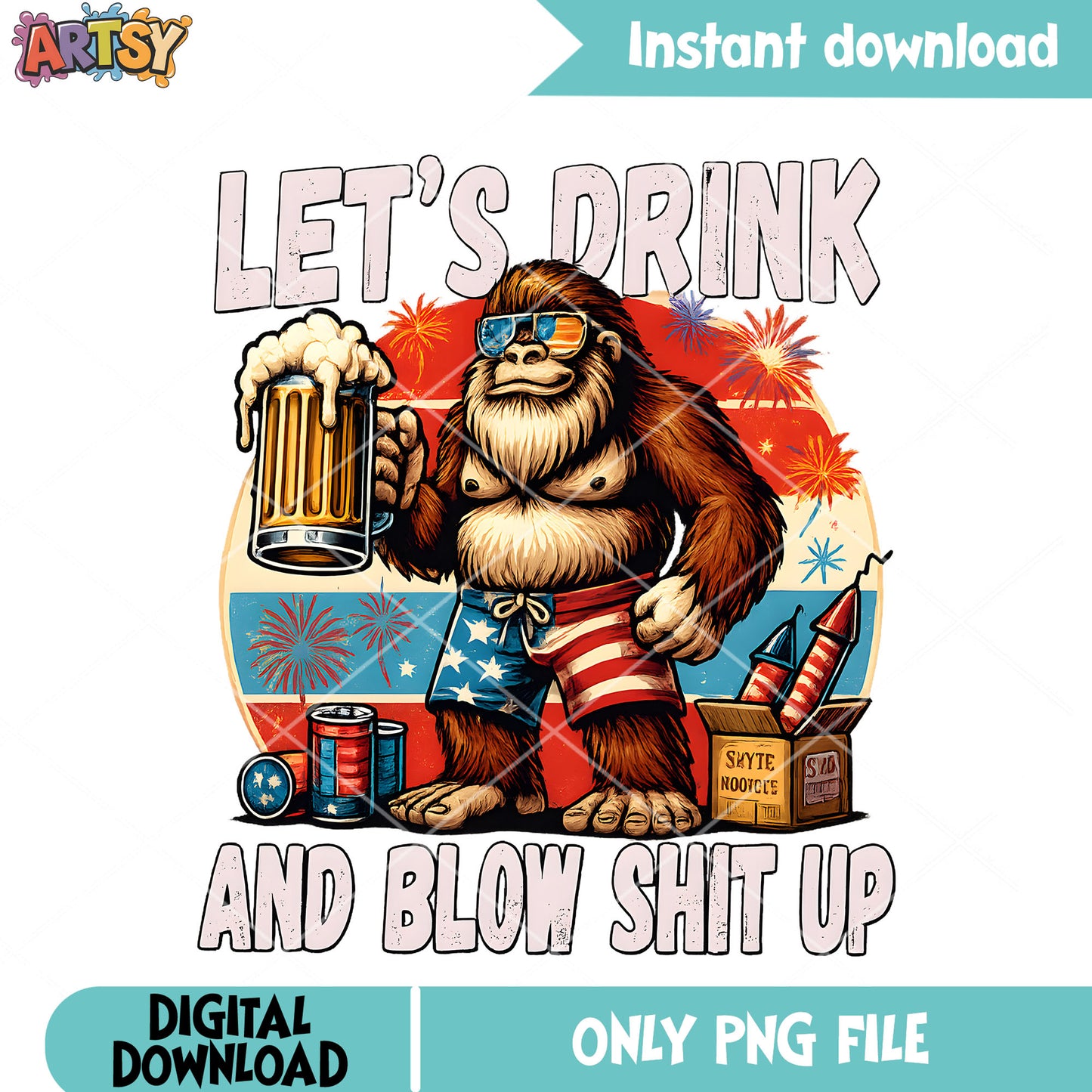 4th of july lets drink png, Bigfoot 4Th Of July png, Patriotic Png