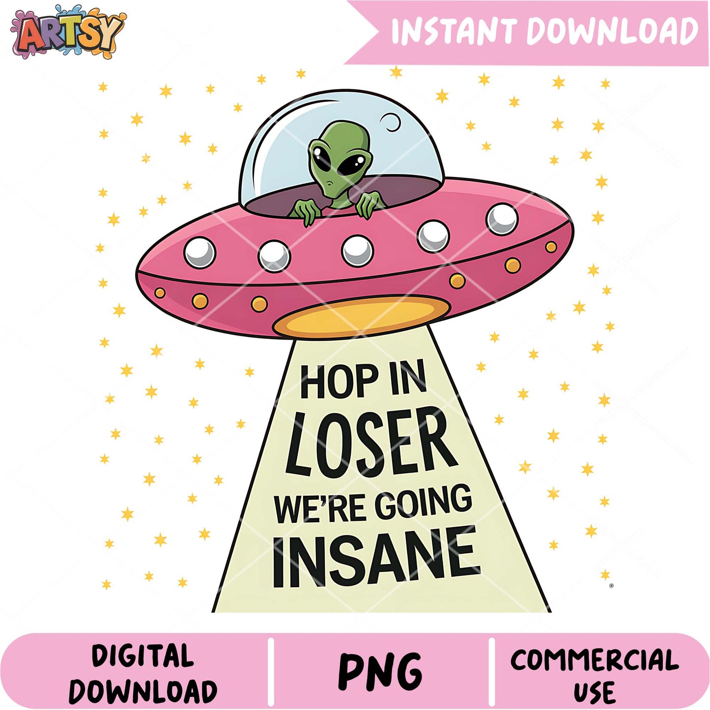 Alien UFO PNG Hop in Loser, Going Insane
