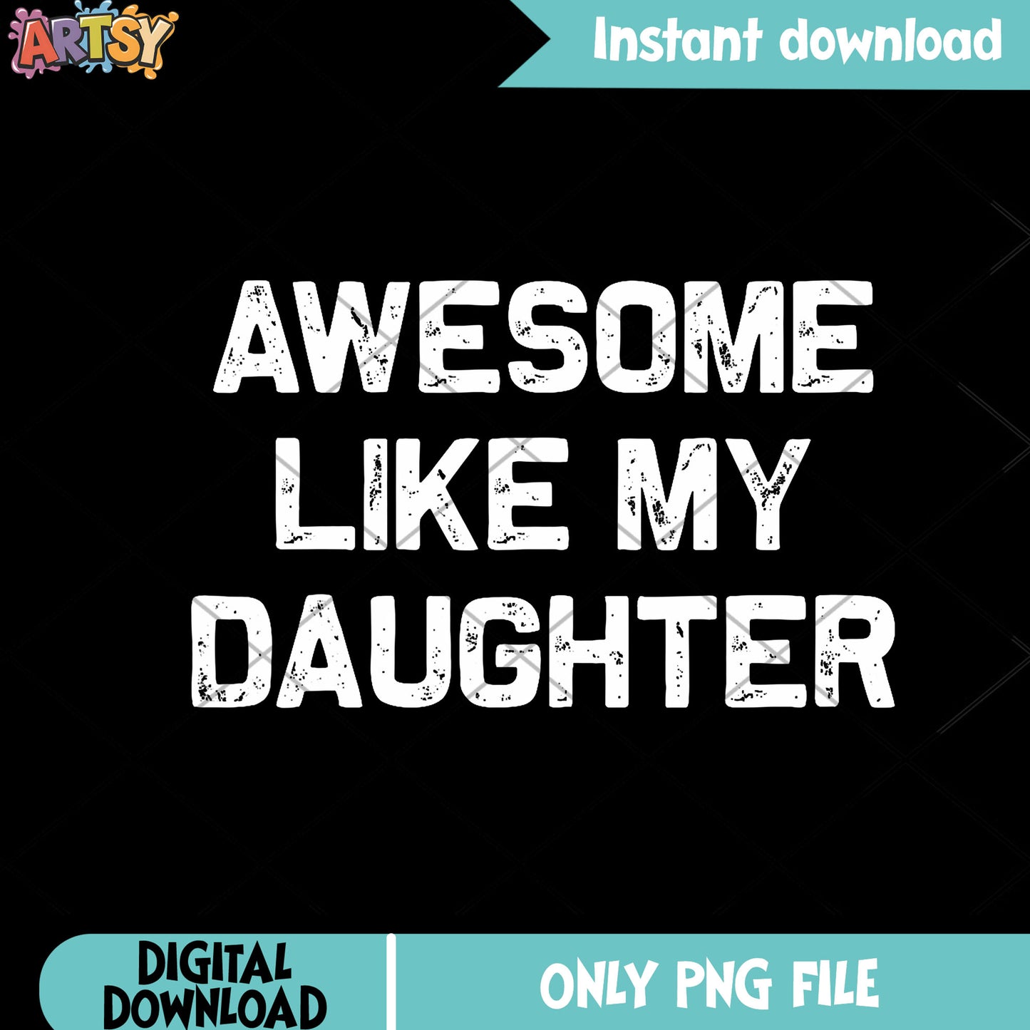 Awesome like my daughter png, funny art png, father day png