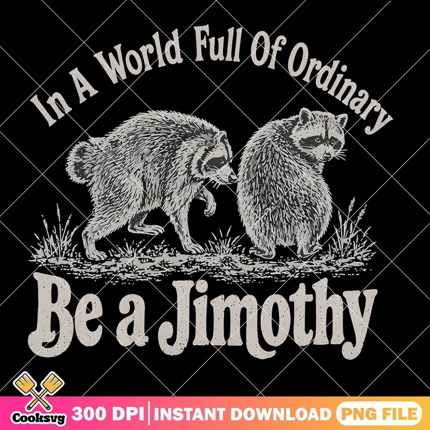 Be A Jimothy Raccoon PNG, Funny Raccoon Quote PNG, Weird PNG