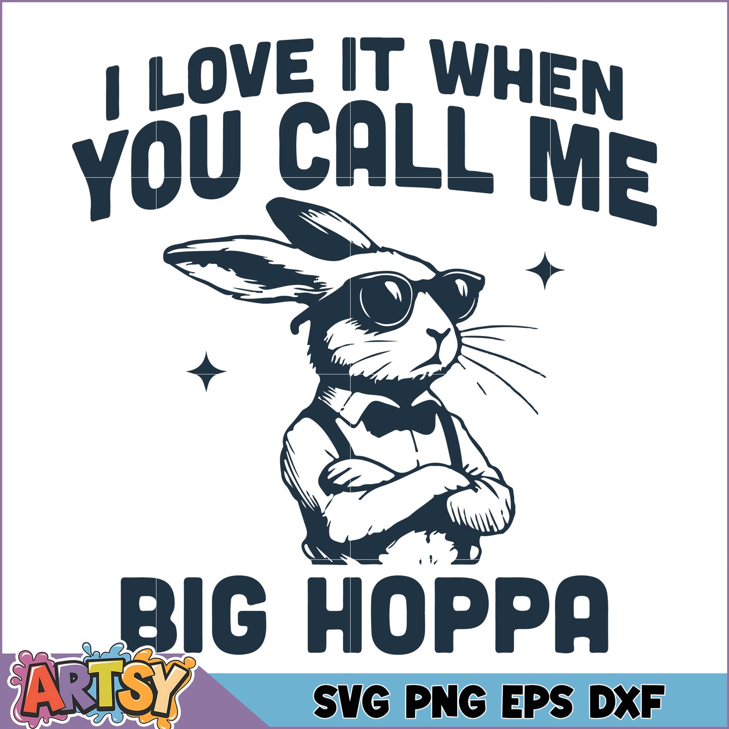 Cool Bunny SVG I Love It When You Call Me Big Hoppa