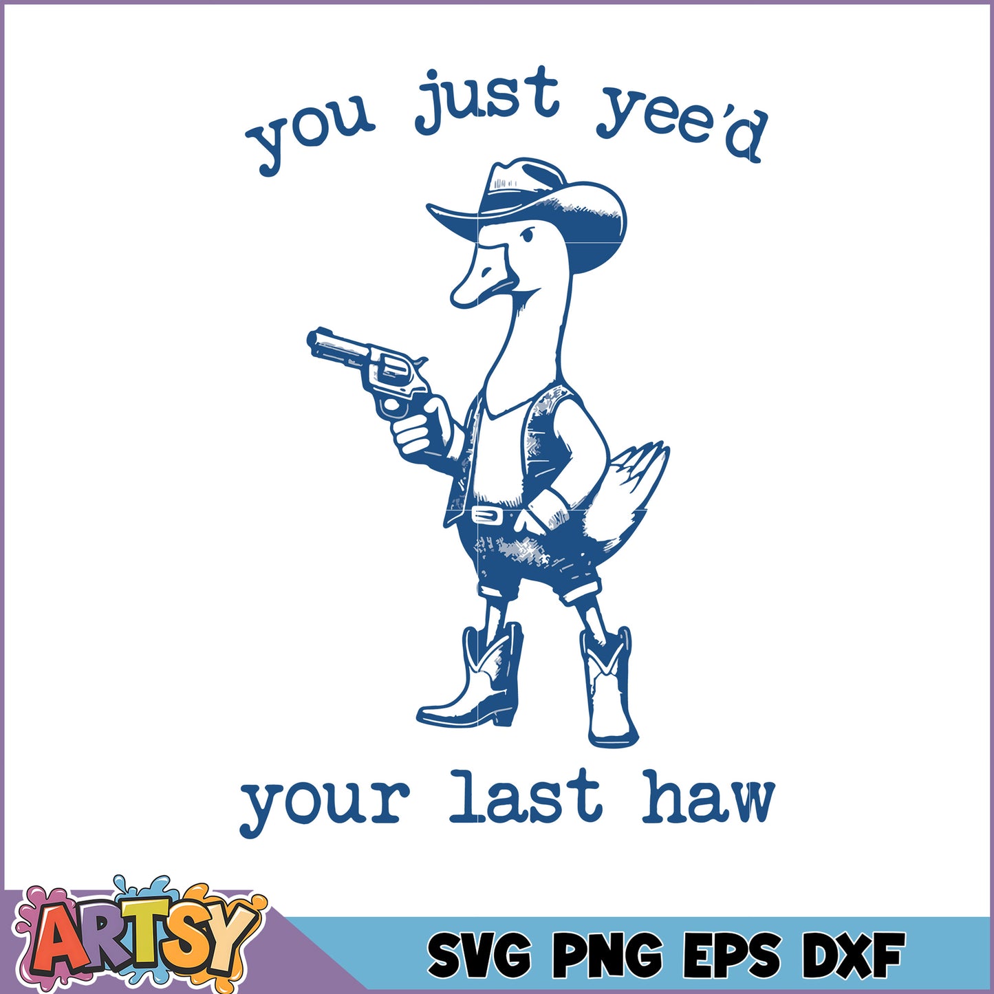 Cowboy Duck SVG You Yee'd Your Last Haw
