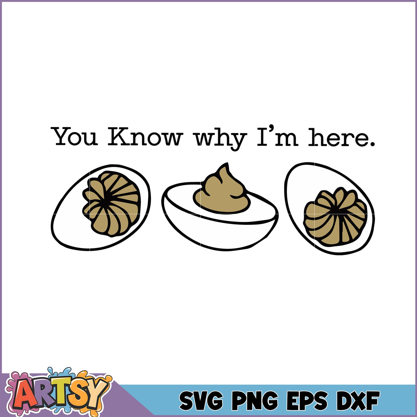 Deviled Egg SVG Cut File You Know Why Im Here