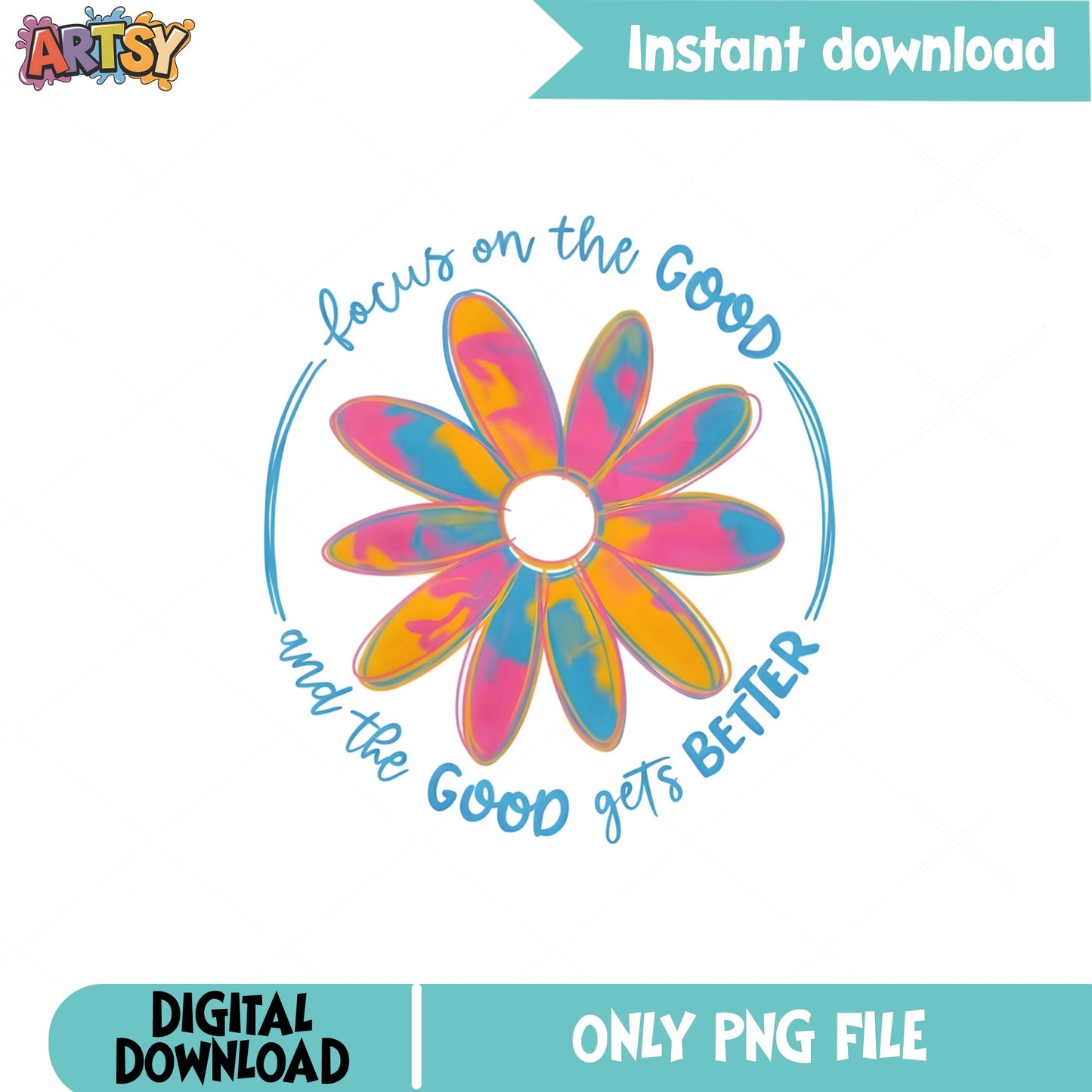 Focus On The Good Daisy Flower PNG, Positive Quote PNG, Sublimation PNG