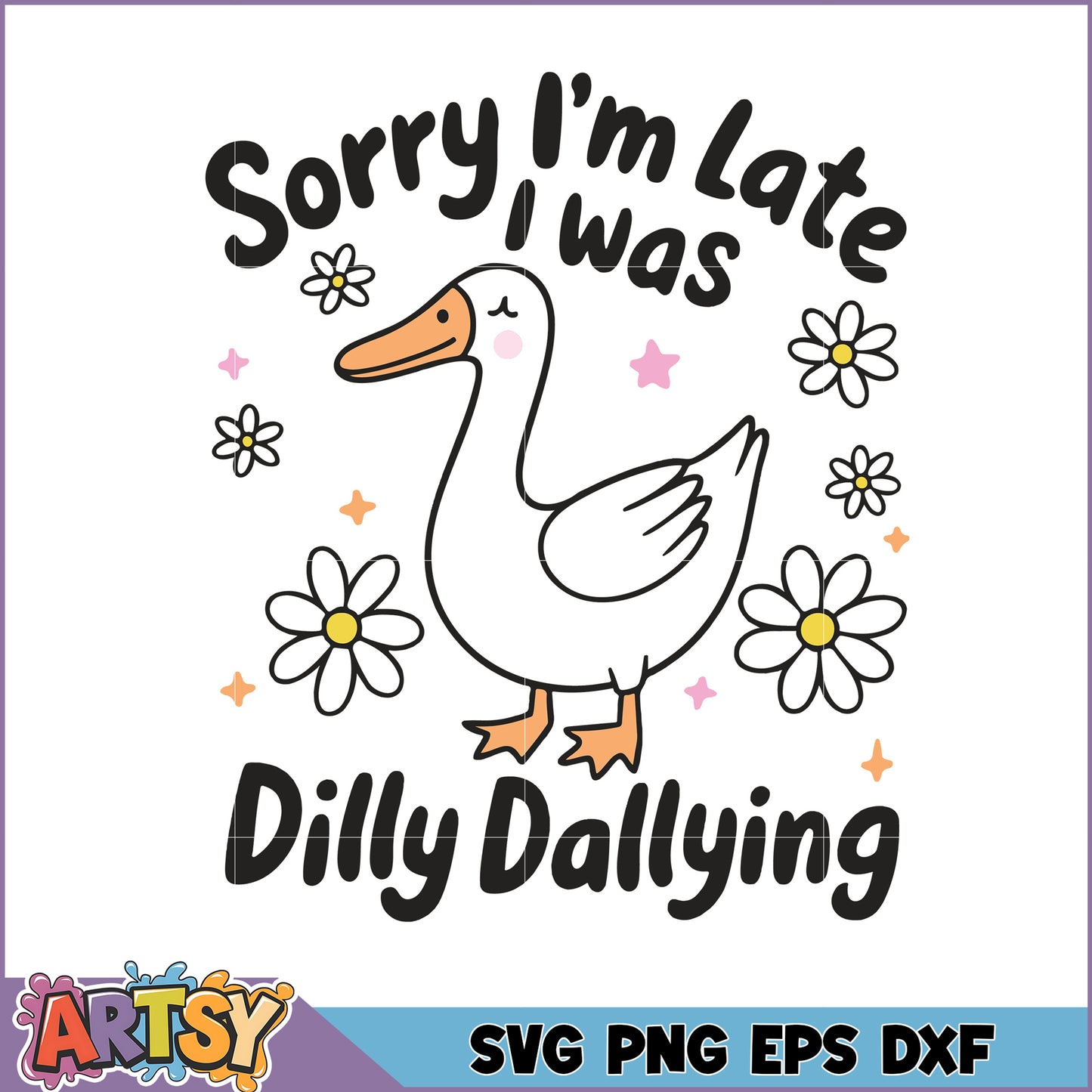 Funny Sorry I'm Late Dilly Dallying Goose SVG Design