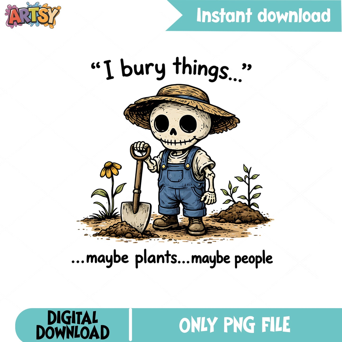 Funny Skeleton Gardener PNG, I Bury Things Maybe Plants, Humor PNG
