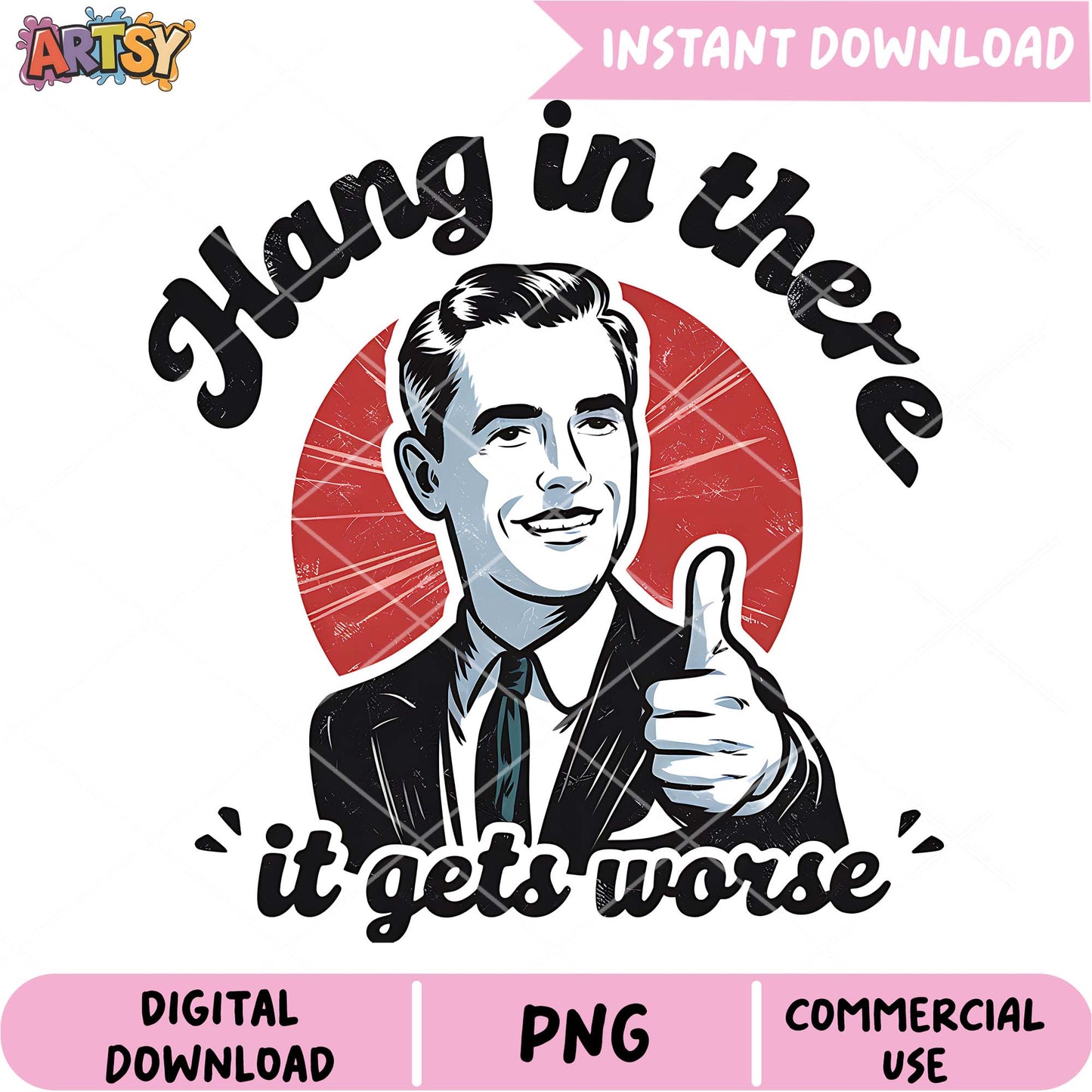 Hang In There It Gets Worse PNG