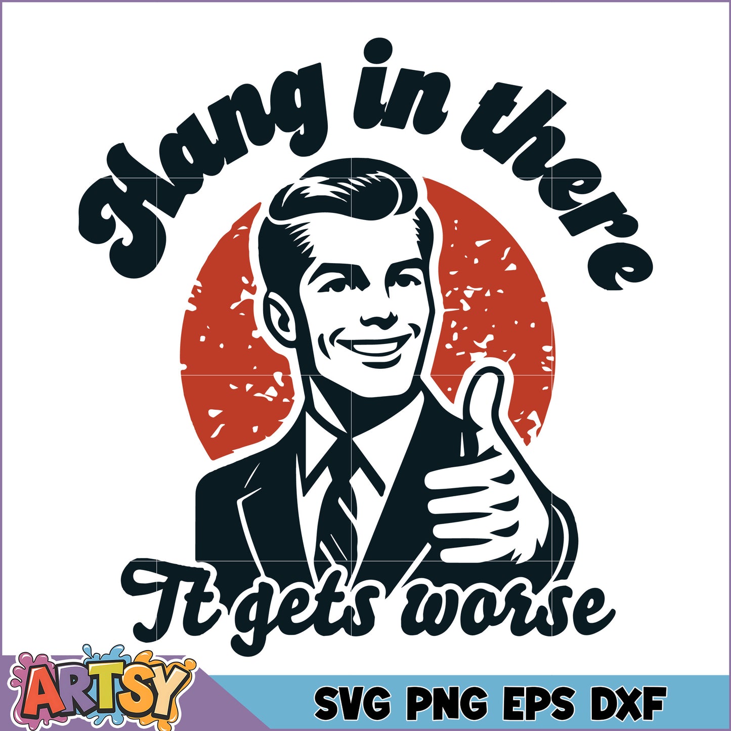 Hang In There It Gets Worse SVG Design