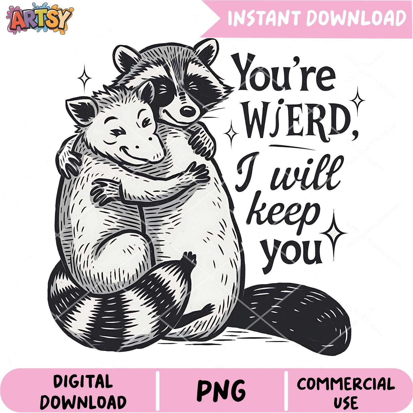 Hugging Animals PNG You're Weird, I'll Keep You