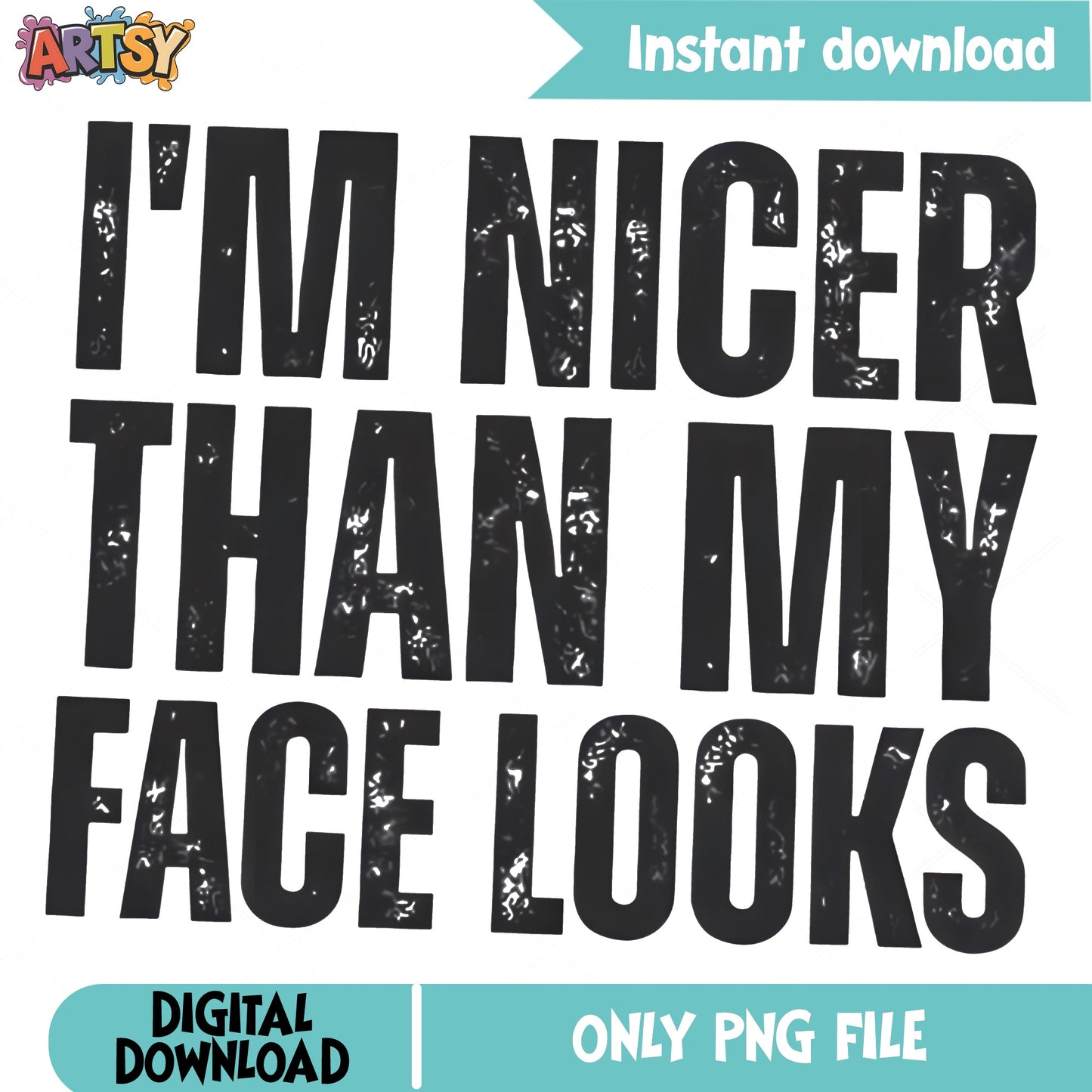 Im Nicer Than My Face Looks PNG, Funny Quote PNG, Sarcastic Shirt PNG