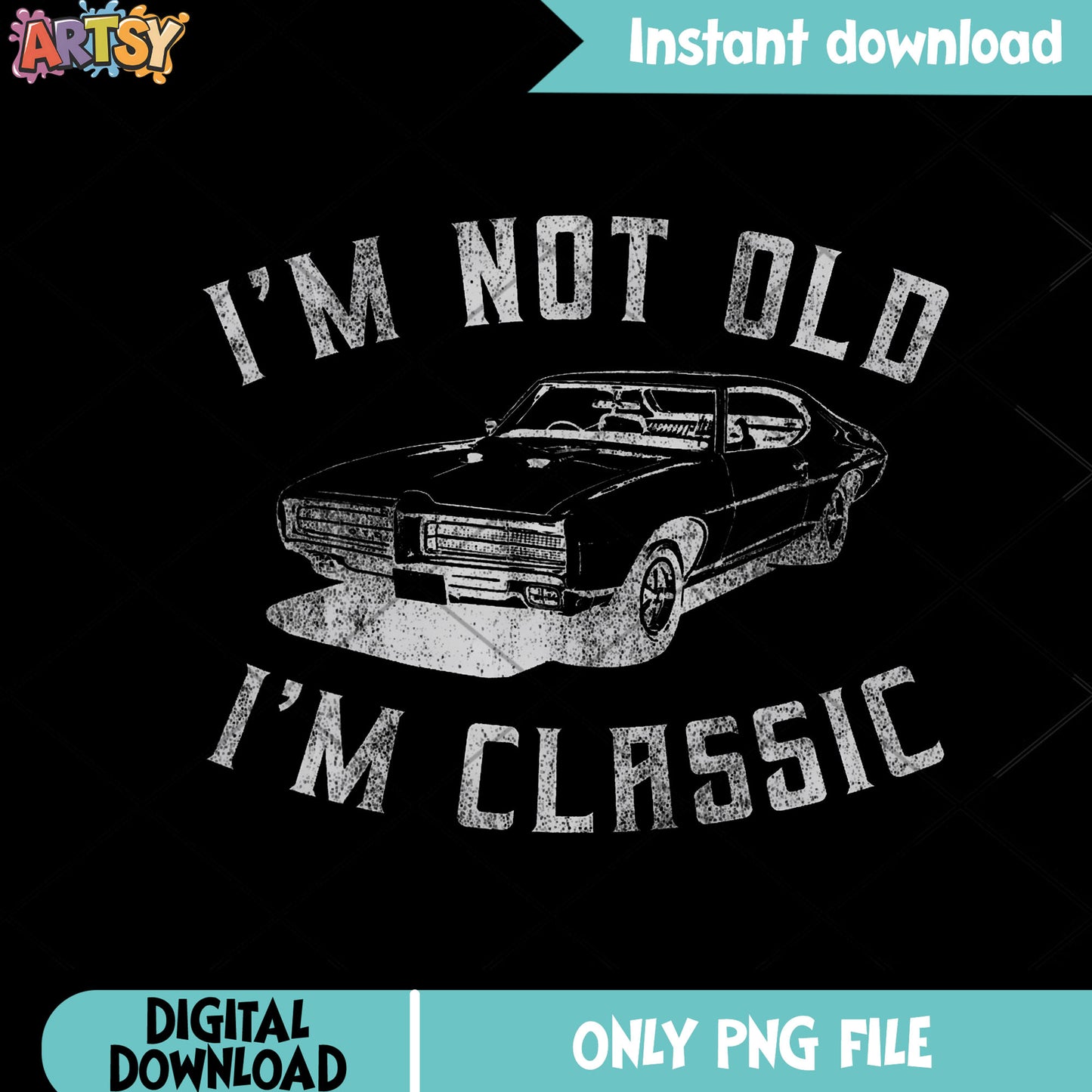 Im not old im classic png, muscle car png, funny car png