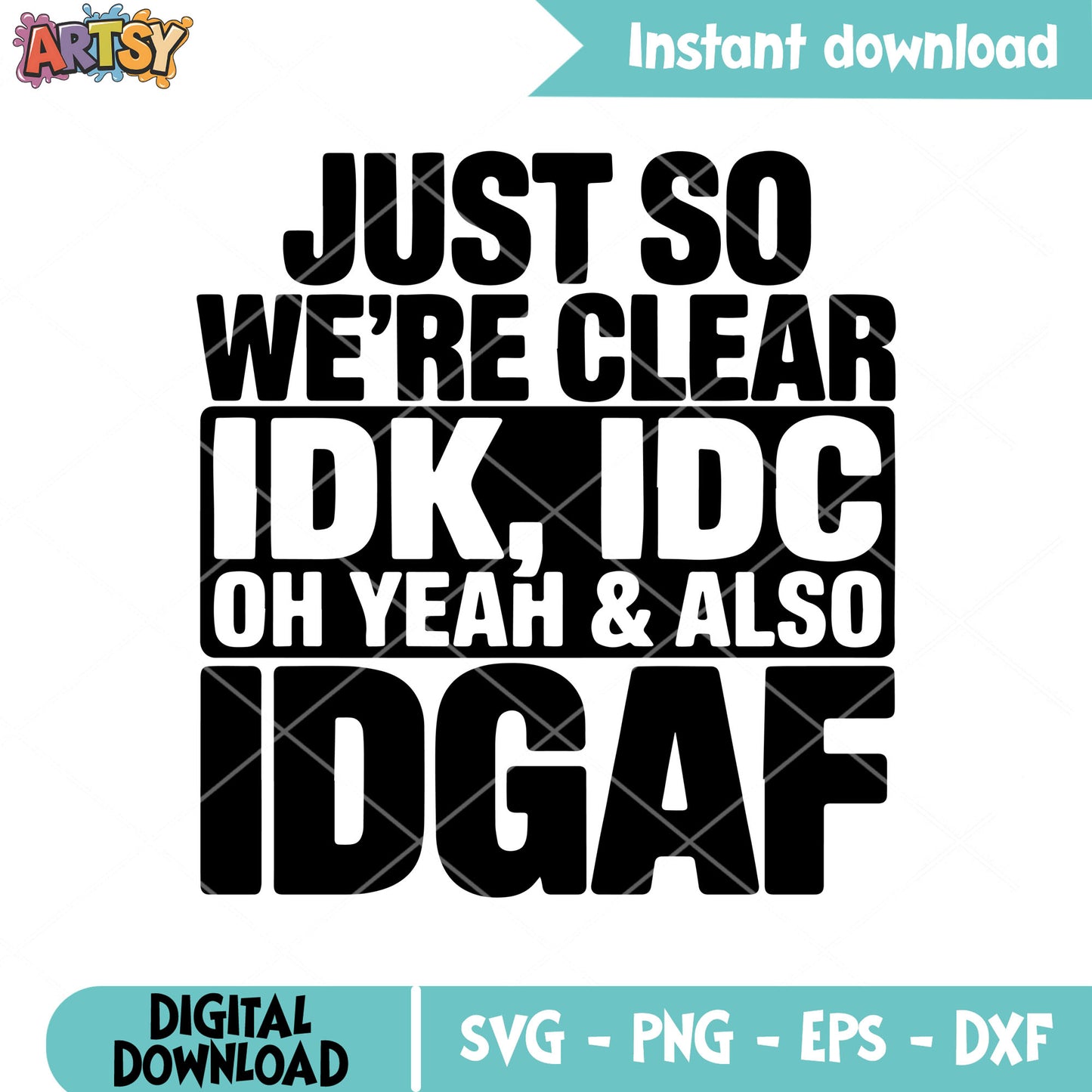 Just so clear idk idgaf svg, funny quotes svg, funny sassy quotes svg