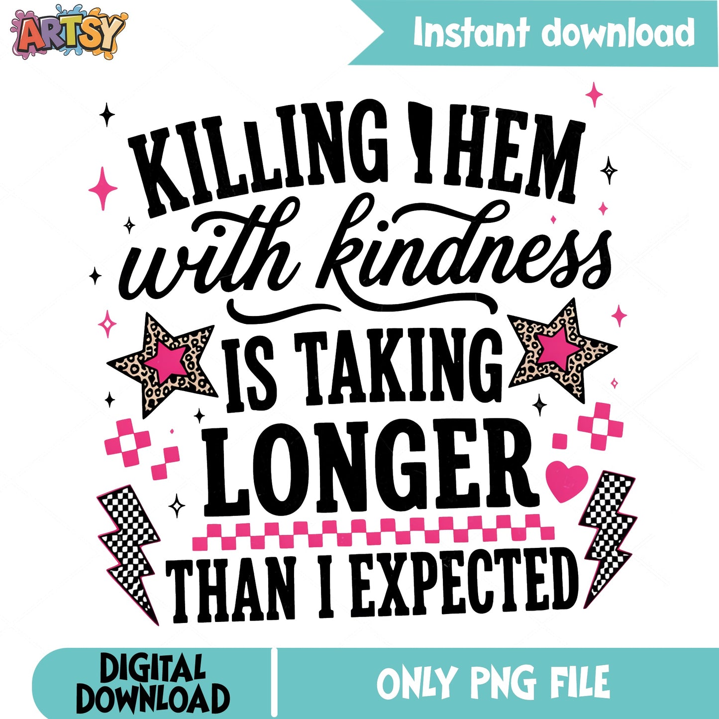 Killing Them With Kindness PNG, Funny Quote PNG, Sarcastic PNG