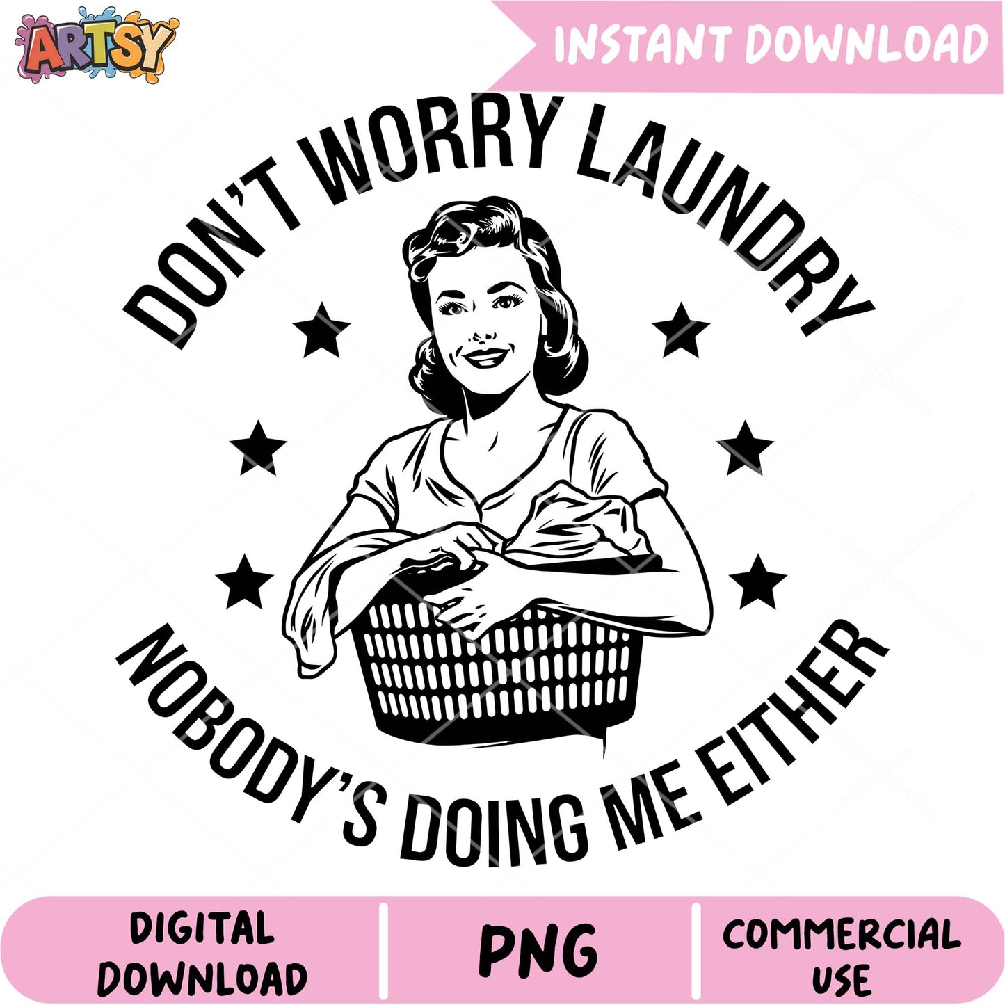 Laundry PNG Dont Worry, Nobody's Doing Me Either