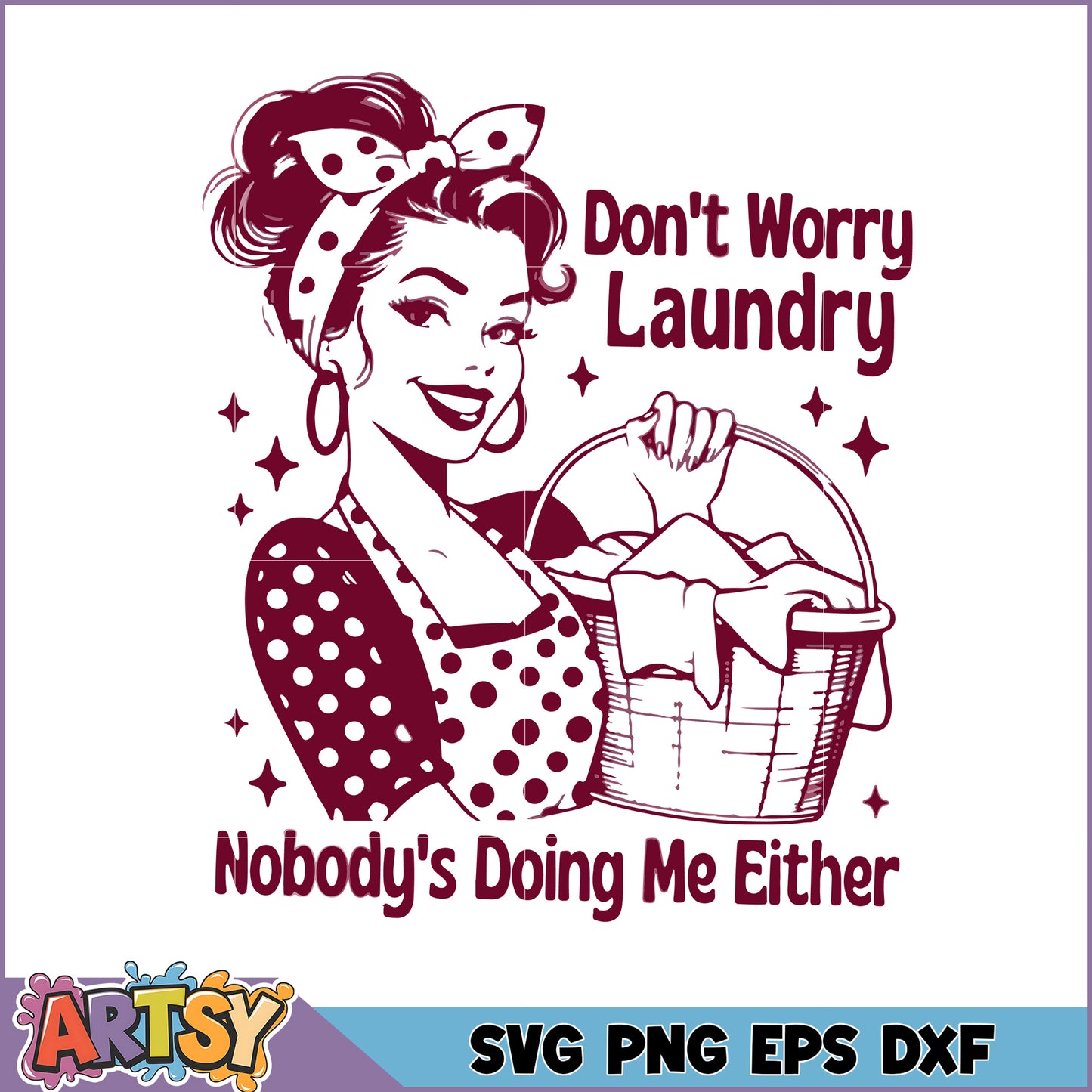 Laundry SVG Dont Worry, Nobody's Doing Me Either