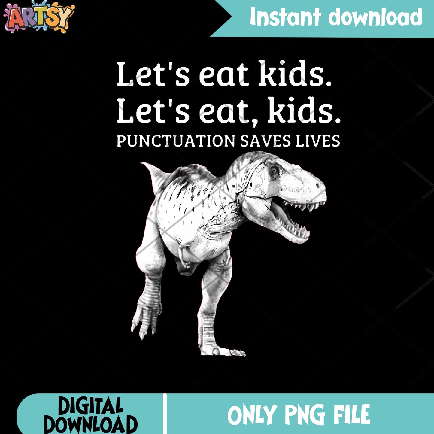 Lets eat kids punctuation saves lives png, t rex png, dinosaur png