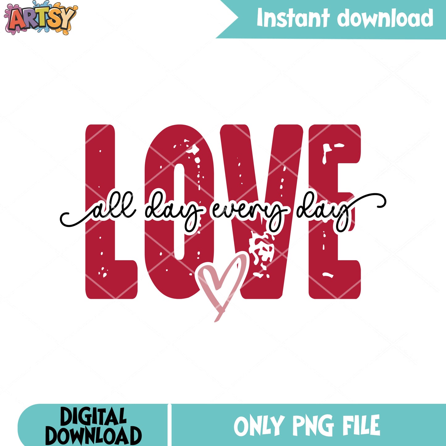 Love all day every day valentine png, valentine day png, love day png