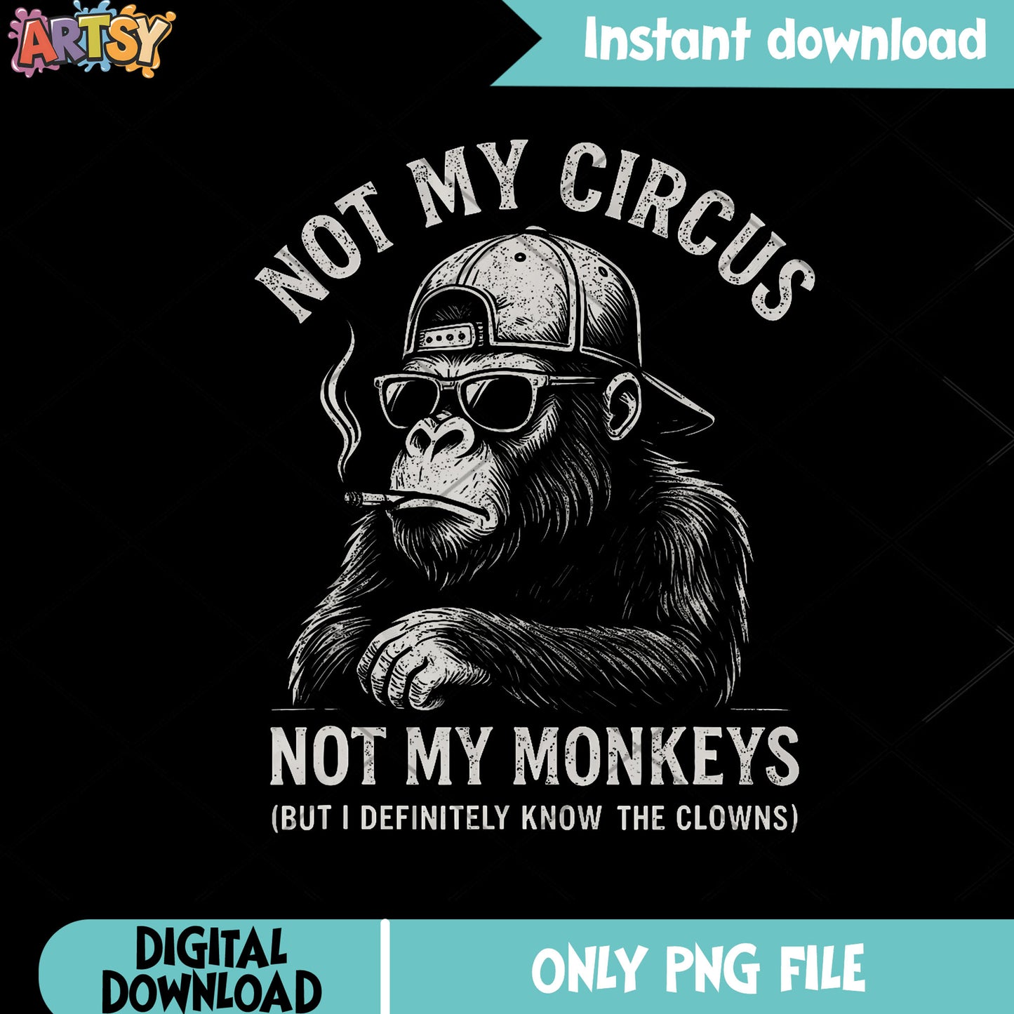 Not My Circus Not My Monkeys Gorilla Sarcastic Coworker png, hip hop png