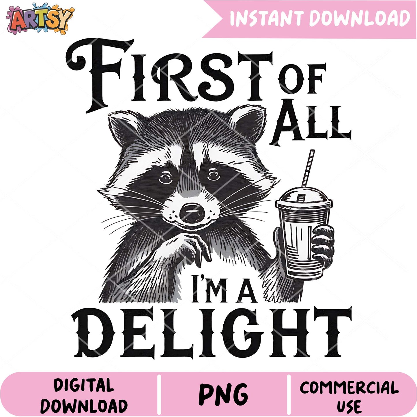 Raccoon Coffee PNG Design First of All, I'm a Delight