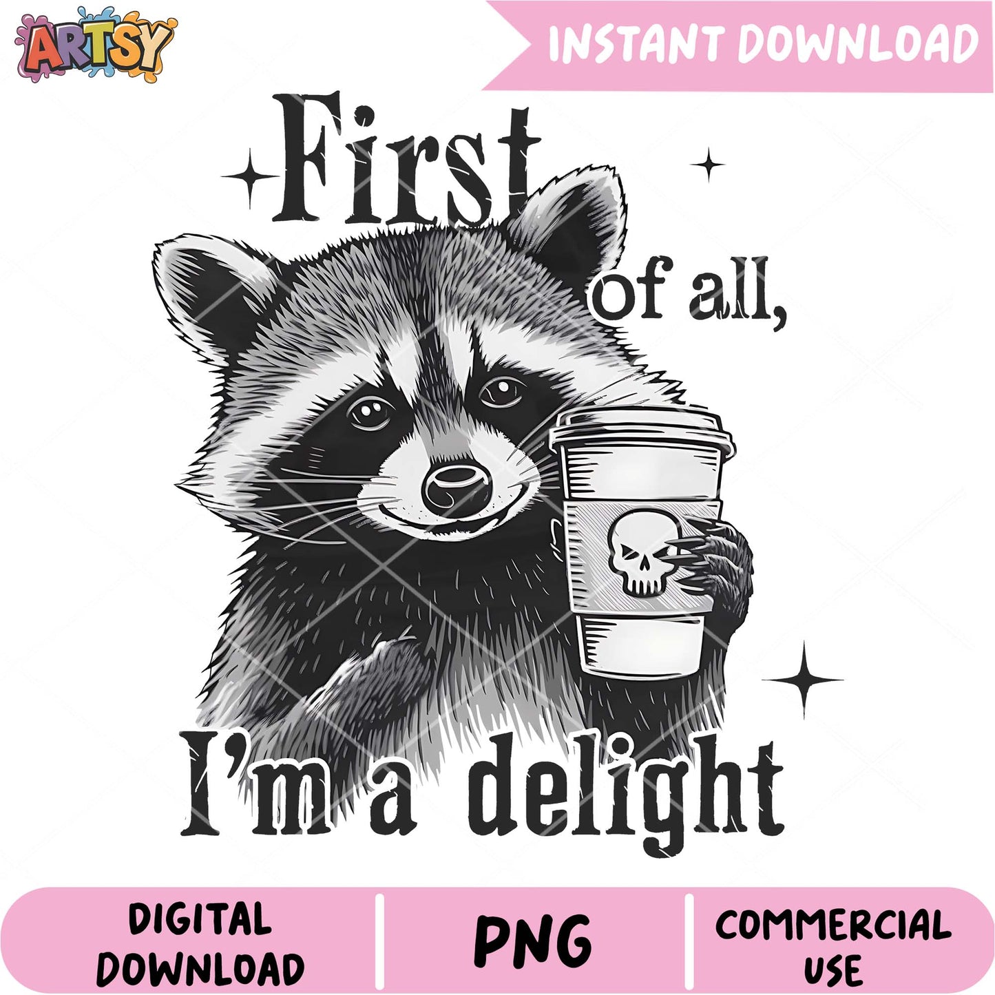 Raccoon Coffee PNG First of All, I'm a Delight