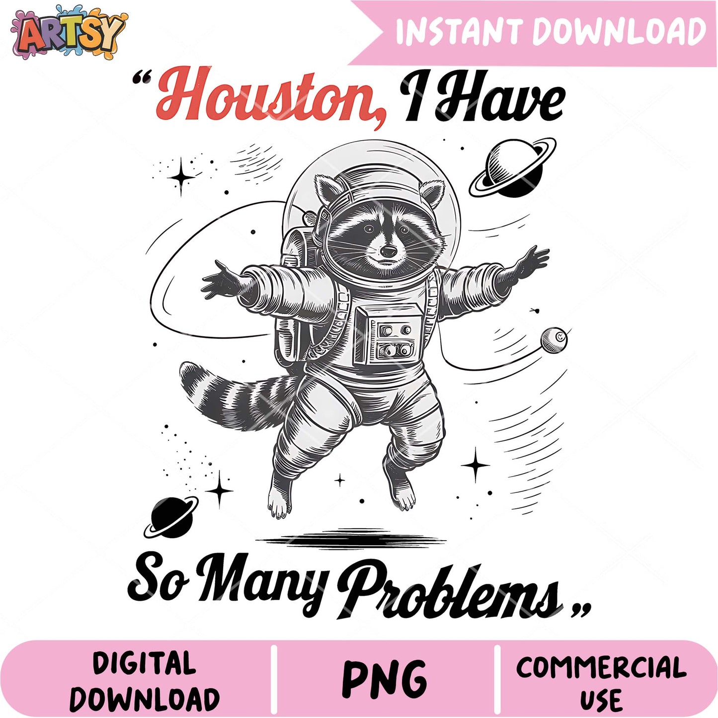 Racoon Astronaut PNG Houston, I Have So Many Problems