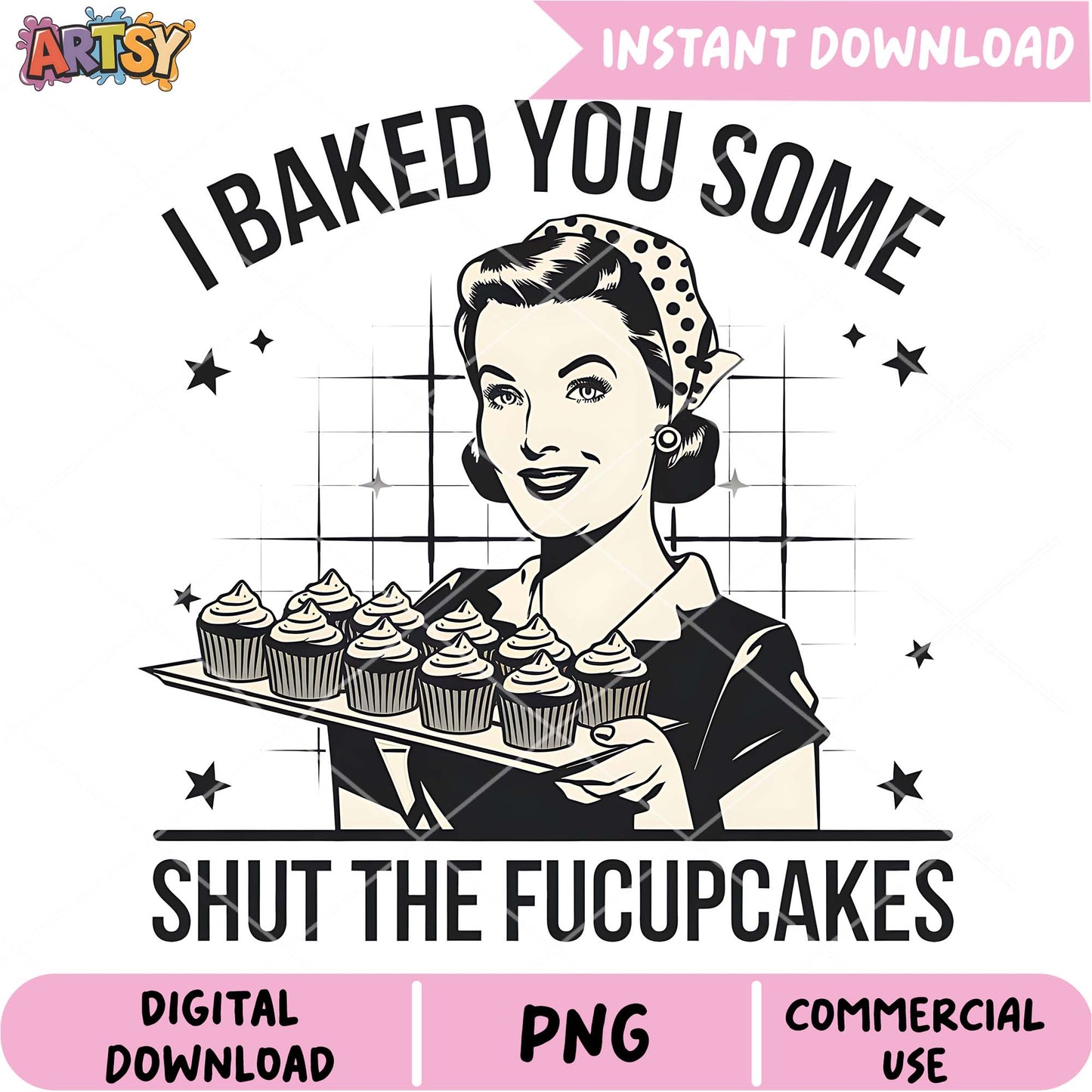 Retro Cupcake PNG I Baked You Some Shut the Fucupcakes