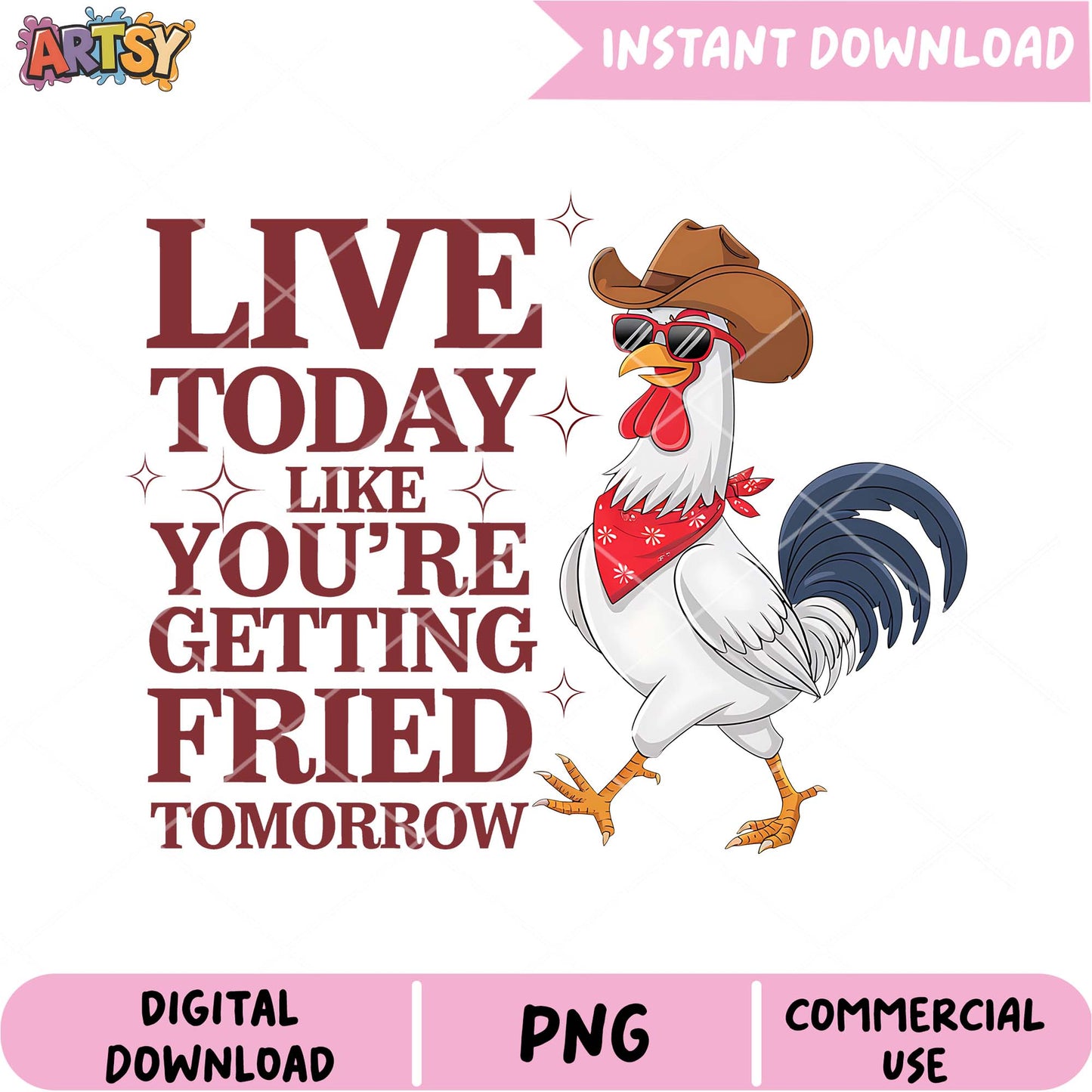 Rooster PNG Live Today Like Youre Getting Fried