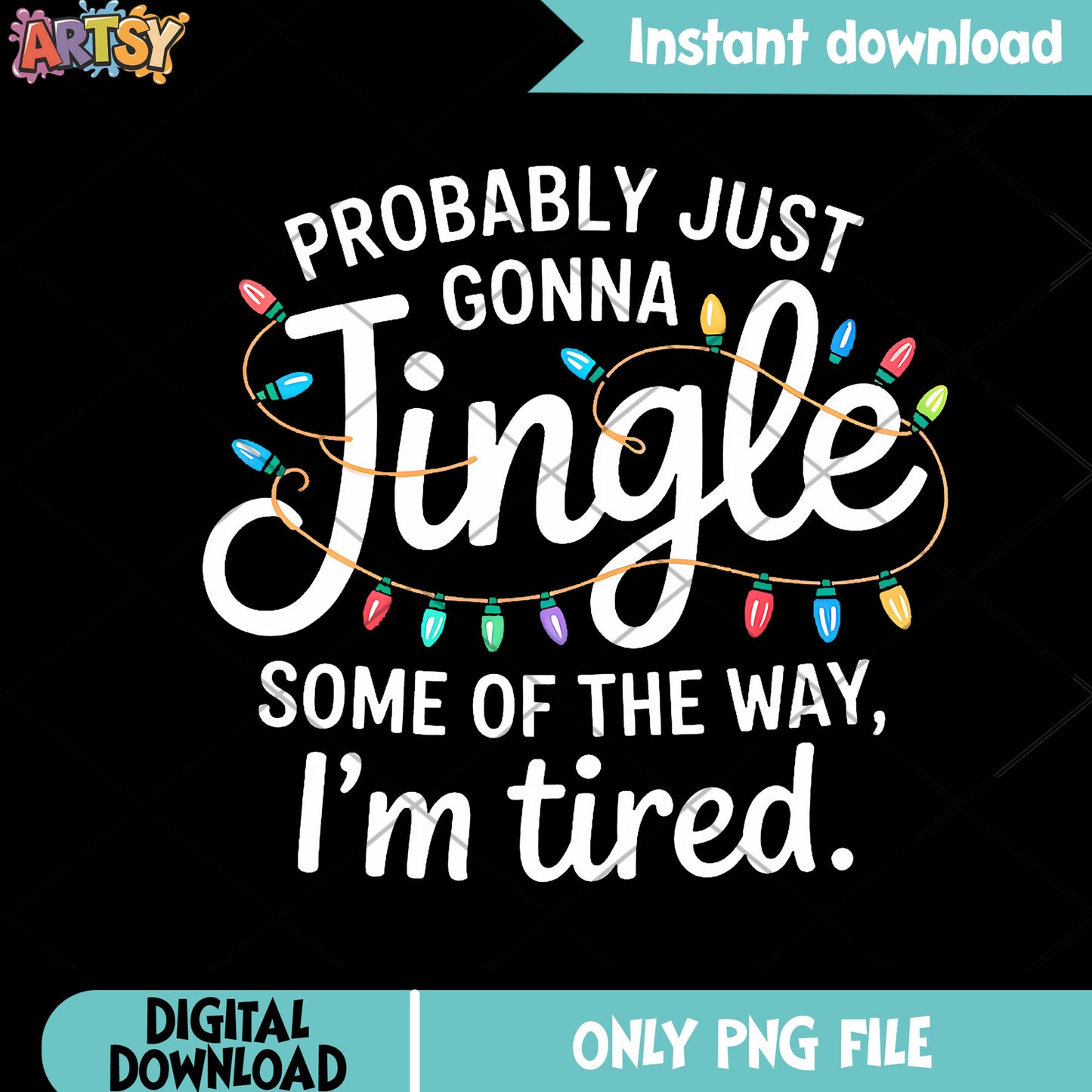 Some of the way im tired png, christmas stringlight png, jingle png