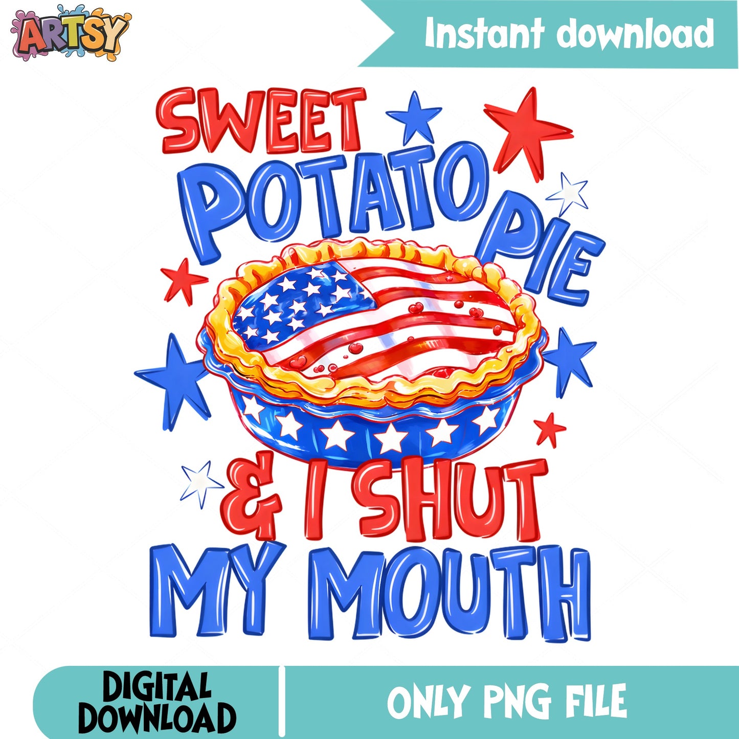 Sweet Potato Pie And I Shut My Mouth PNG, 4th Of July PNG, Patriotic PNG
