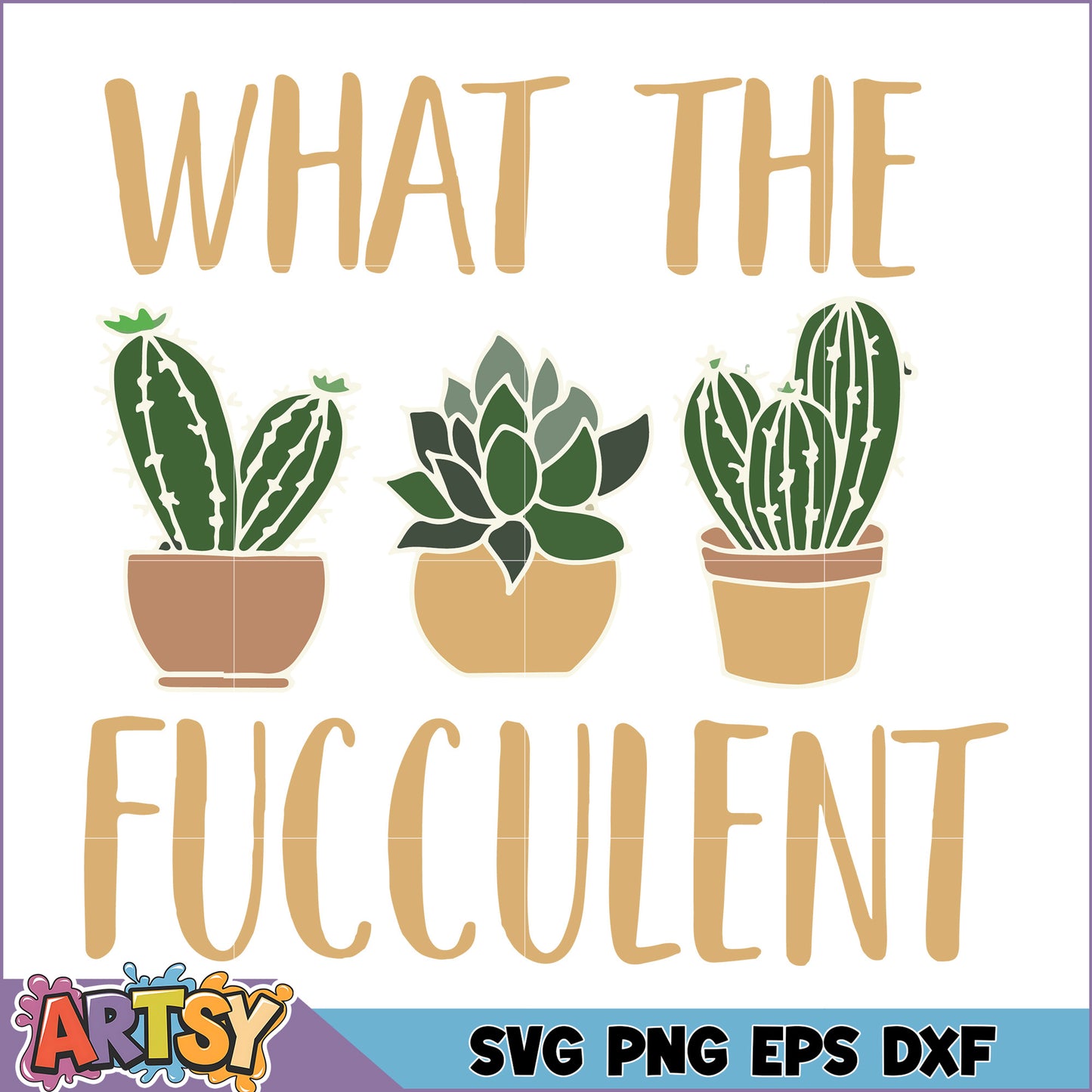 What The Fucculent Cactus SVG Design