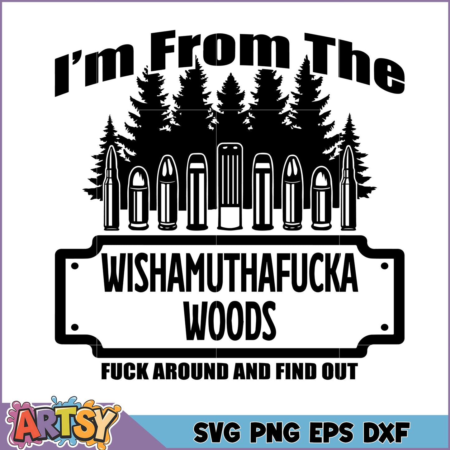 Woods SVG I'm From The Wishamuthefucka Woods