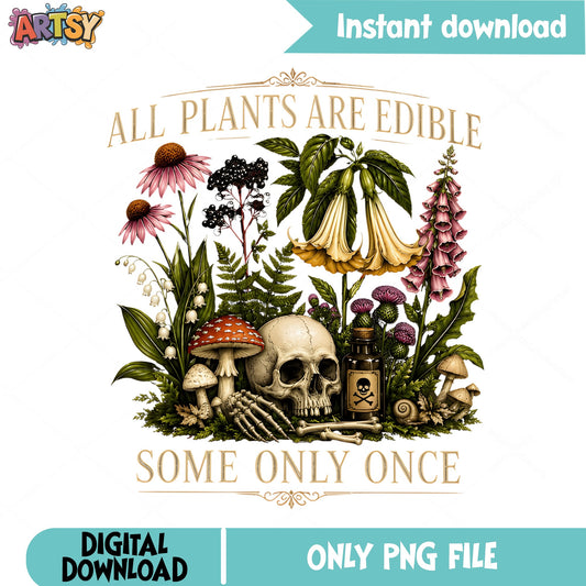 All Plants Are Edible Some Only Once PNG, Skull PNG, Wildflower PNG