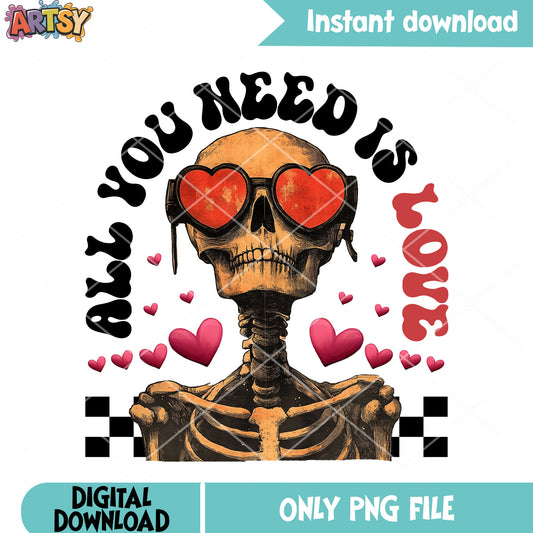 All you need is love png, valentines day png, skeleton vibes png