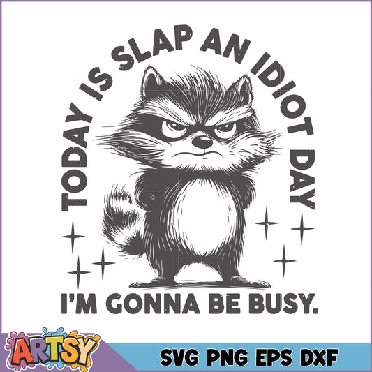 Angry Raccoon SVG Today is Slap an Idiot Day