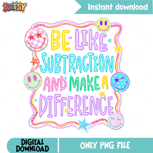 Be Like Subtraction And Make A Difference, Teacher PNG, Math PNG
