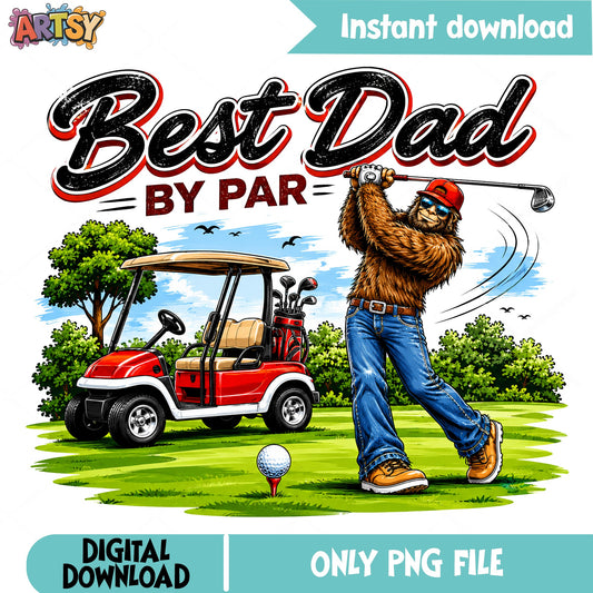Best Dad By Par Bigfoot Golf PNG, Sasquatch Golf PNG, Father Day PNG