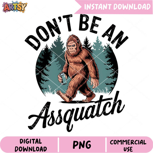 Bigfoot PNG Dont Be An Assquatch Design