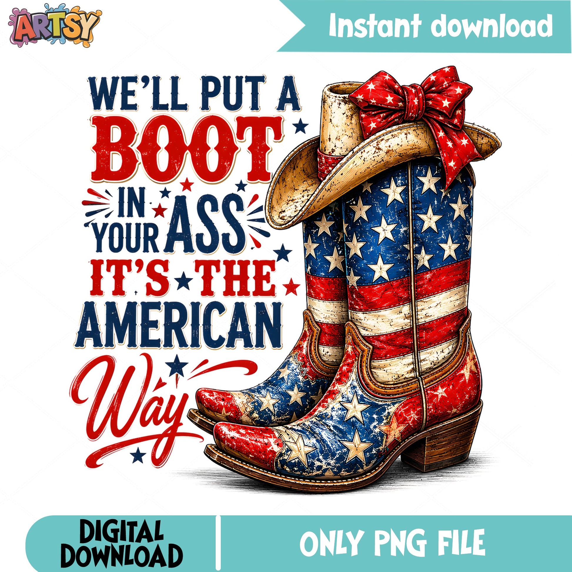 Boot In Your Ass American Way PNG, 4th Of July PNG, Patriotic PNG