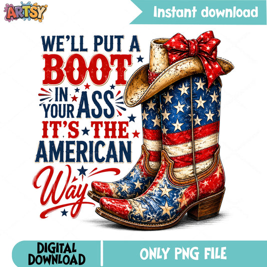 Boot In Your Ass American Way PNG, 4th Of July PNG, Patriotic PNG