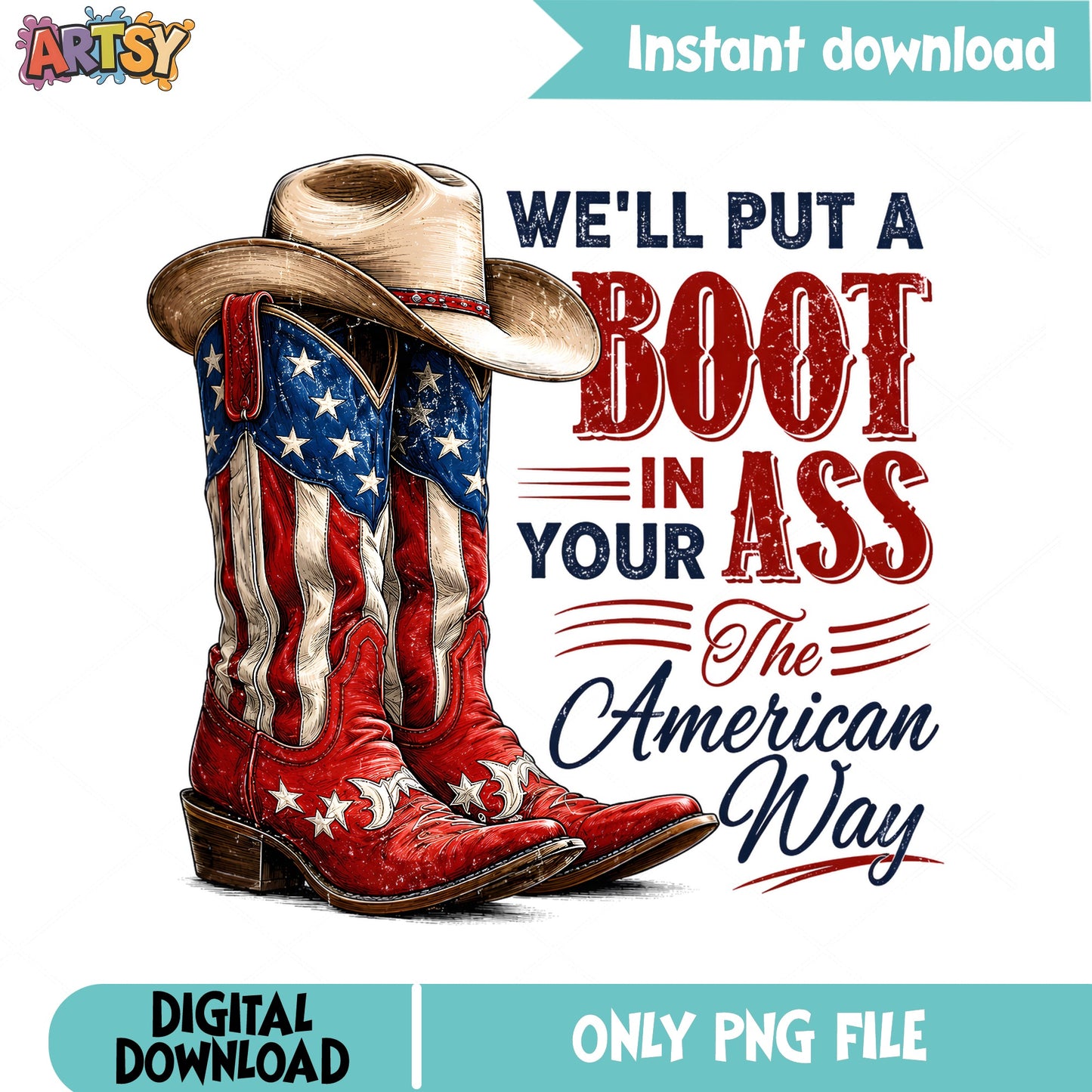 Boot In Your Ass The American Way PNG, Cowboy Boots PNG, 4th Of July PNG