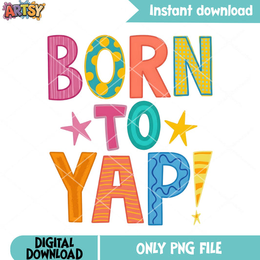 Born to yap png, trendy girl gifts png, grapic tee png