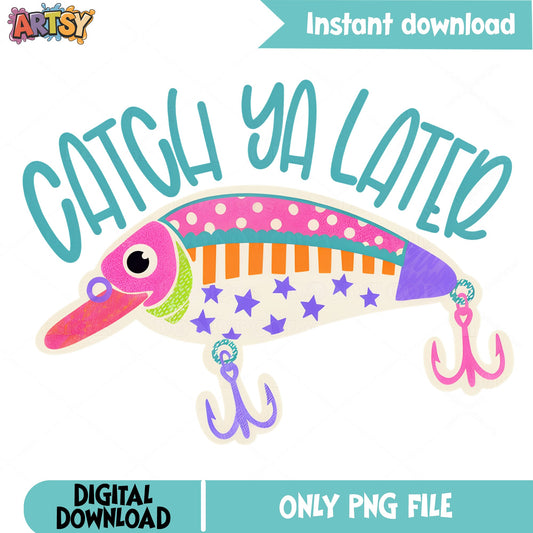 Catch Ya Later Fishing Lure PNG, Funny Fishing PNG, Fish Hook PNG