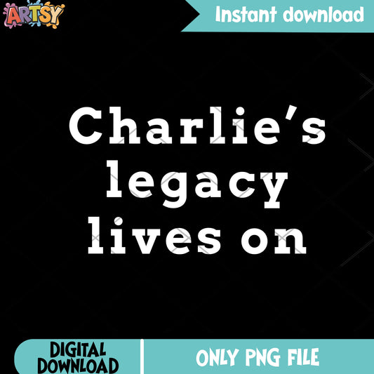 Charlie kirk legacy lives on png, Charlie kirk quotes png