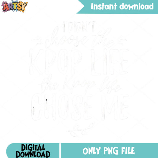 Choose the kpop life png, poster chose kpop png, kpop me png