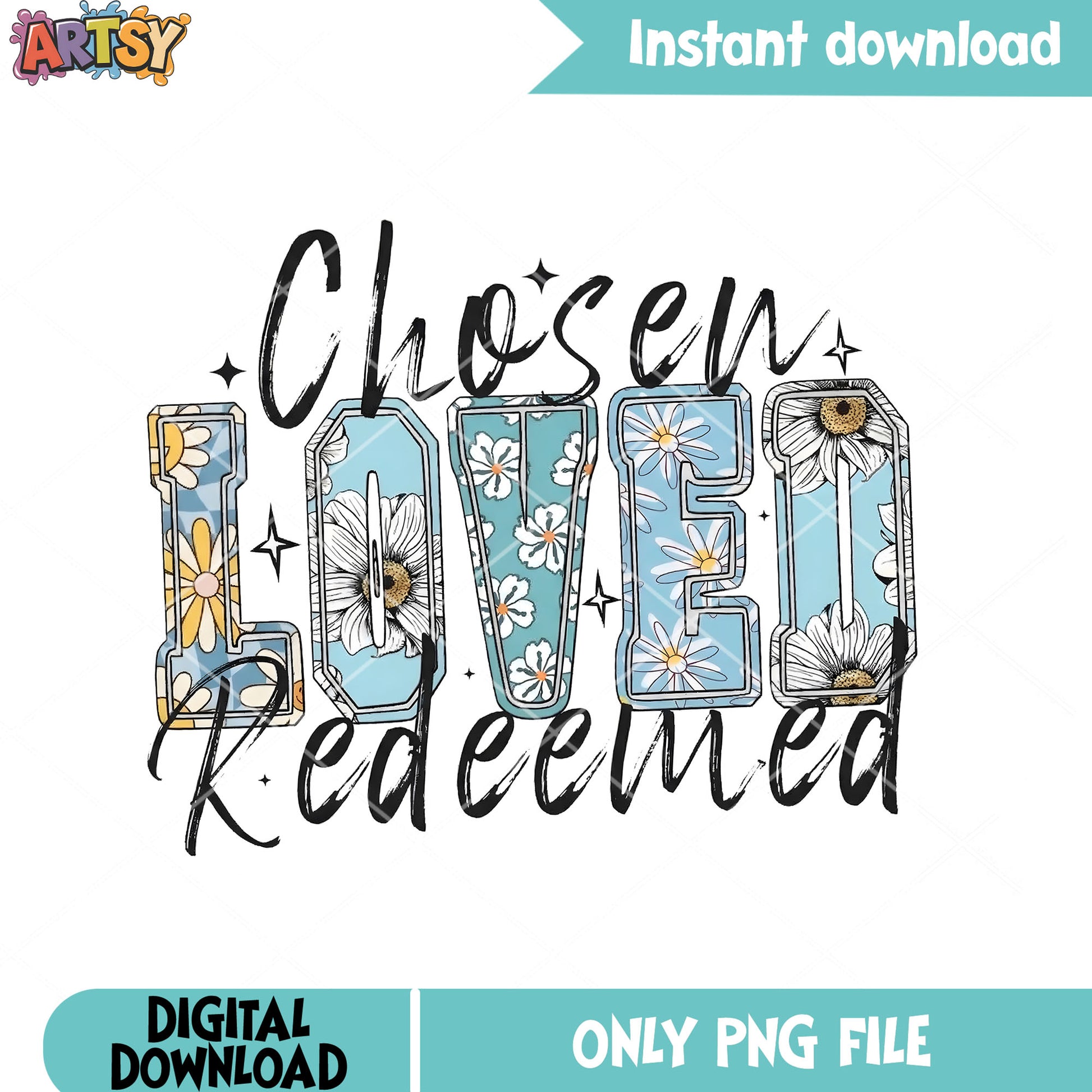 Chosen loved redeemed png, love vibes png, daisy flower png