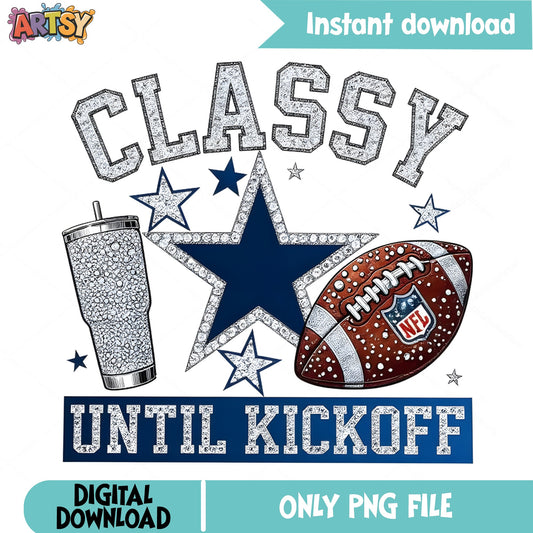 Classy Until Kickoff Dallas Cowboys PNG, Football Fan PNG, NFL PNG