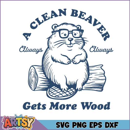Clean Beaver SVG Always Gets More Wood