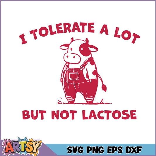 Cow SVG I Tolerate A Lot But Not Lactose