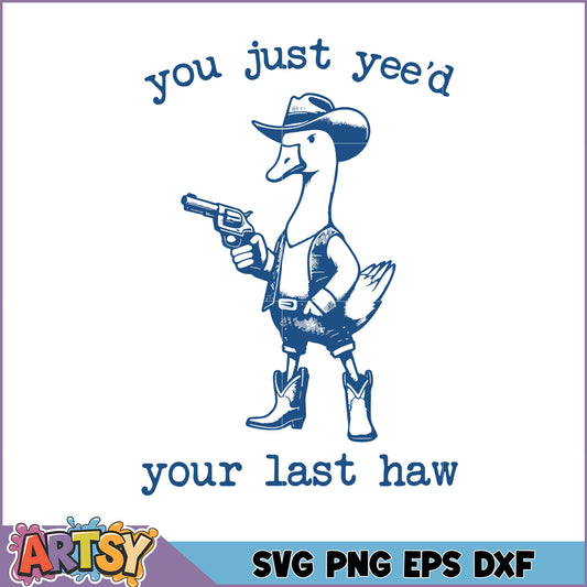 Cowboy Duck SVG You Yee'd Your Last Haw