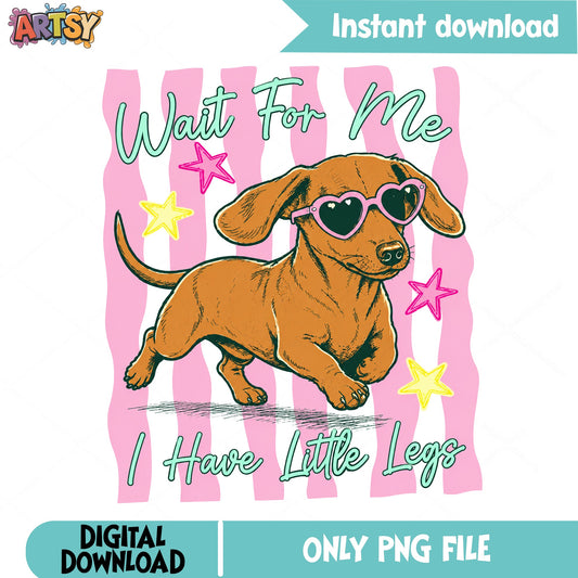 Dachshund Wait For Me I Have Little Legs, Funny Dog PNG, Wiener Dog PNG